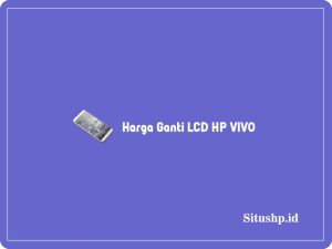 Harga Ganti LCD HP VIVO: Semua Tipe, Y12, Y20, & Y91 2024