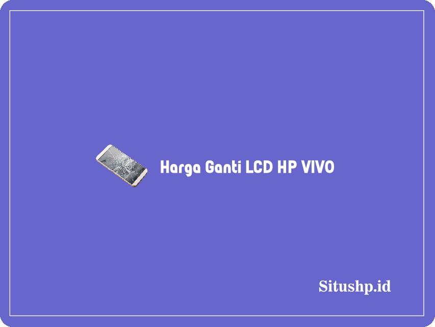 Harga Ganti LCD HP VIVO
