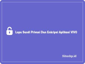 Cara Mengatasi Lupa Sandi Privasi Dan Enkripsi Aplikasi VIVO & Tips Terbaru 2024