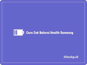 Cara Cek Baterai Health Samsung