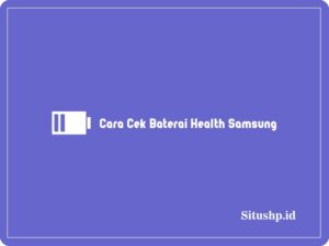 6+ Cara Cek Baterai Health Samsung Dan Kode Terbaru 2024