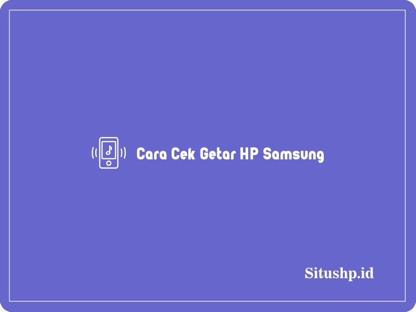 Cara Cek Getar HP Samsung