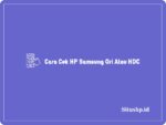 Cara Cek HP Samsung Ori Atau HDC