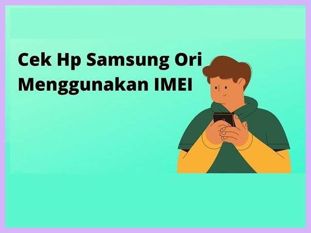 Cara Cek HP Samsung Ori Atau HDC