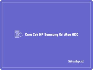 4+ Cara Cek HP Samsung Ori Atau HDC Terlengkap 2023