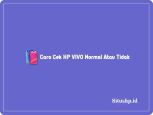 Cara Cek HP VIVO Normal Atau Tidak