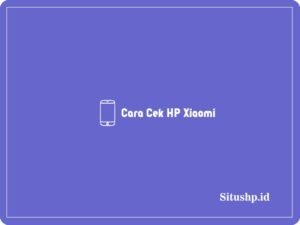 Cara cek HP Xiaomi