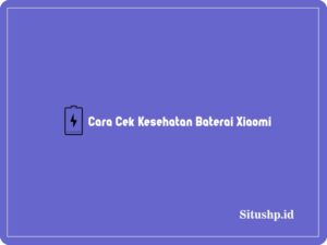 Cara cek kesehatan baterai Xiaomi