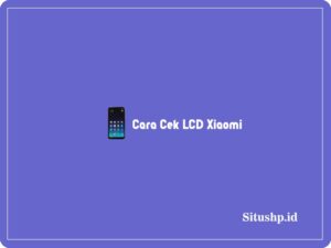 3 Cara Cek LCD Xiaomi Normal Atau Rusak Terbaru 2024
