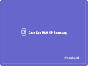 3 Cara Cek RAM HP Samsung: A12, A13, & A32 Terbaru 2024