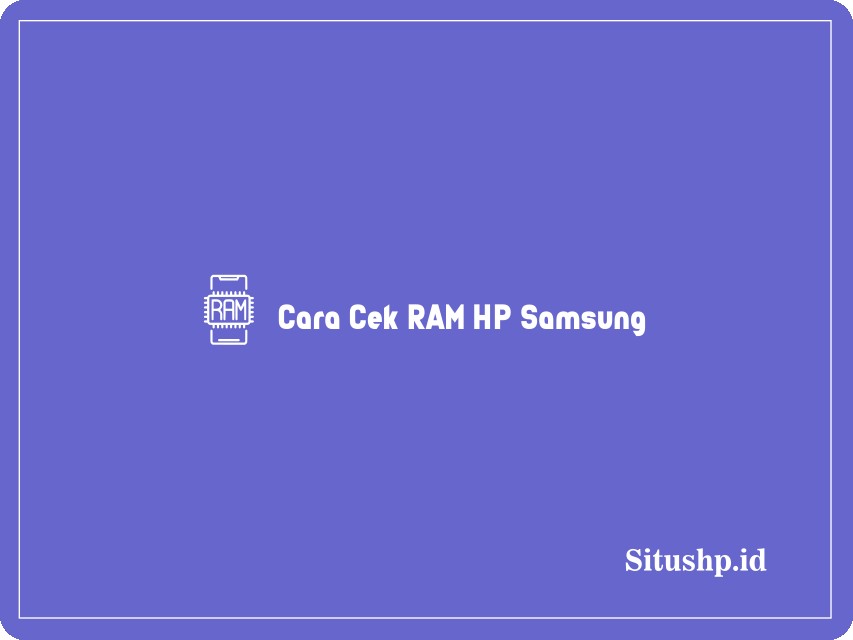 Cara Cek RAM HP Samsung