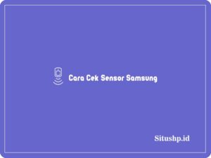 4 Cara Cek Sensor Samsung Paling Lengkap Terbaru 2023