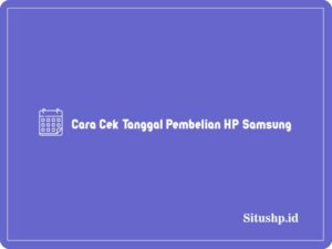 Cara Cek Tanggal Pembelian HP Samsung