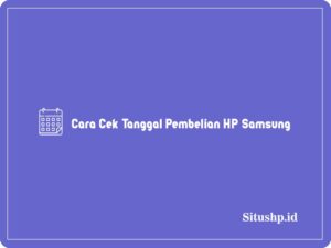 5+ Cara Cek Tanggal Pembelian HP Samsung terbaru 2024