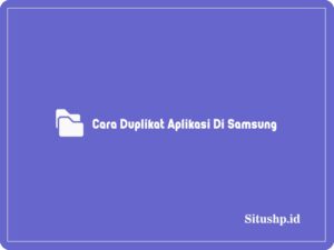 3 Cara Duplikat Aplikasi Di Samsung Paling Lengkap 2024