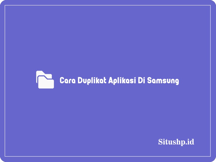 Cara Duplikat Aplikasi Di Samsung