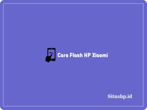 3 Cara Flash HP Xiaomi: Manfaat & Kekurangan Terbaru 2024