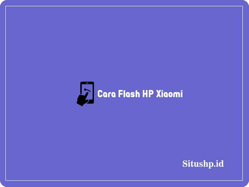 Cara flash HP Xiaomi