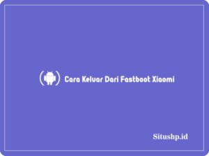 Cara keluar dari Fastboot Xiaomi