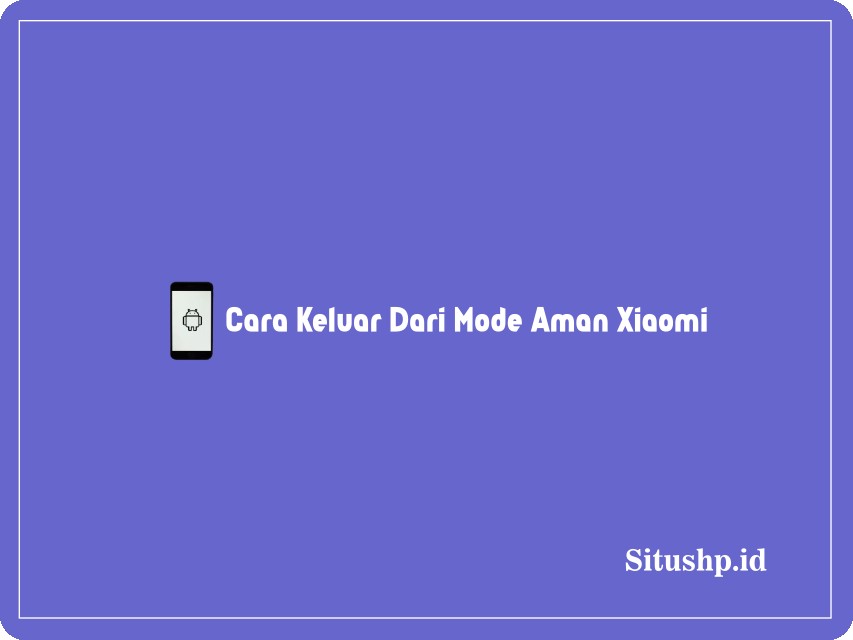 Cara keluar dari mode aman Xiaomi