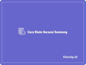 9+ Cara Klaim Garansi Samsung & Cara Service Terbaru 2024