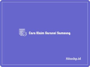 Cara Klaim Garansi Samsung