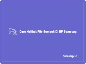 3 Cara Melihat File Sampah Di HP Samsung Terbaru 2024