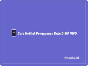 4 Cara Melihat Penggunaan Data Di HP VIVO Terlengkap 2024