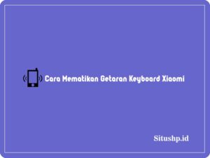 Cara mematikan getaran keyboard Xiaomi