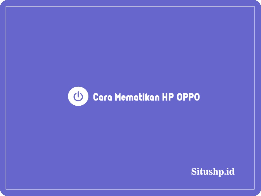 Cara mematikan HP Oppo