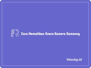 Cara Mematikan Suara Kamera Samsung
