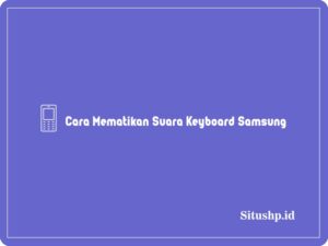 Cara Mematikan Suara Keyboard Samsung