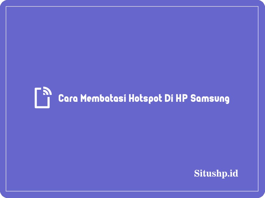 Cara Membatasi Hotspot Di HP Samsung
