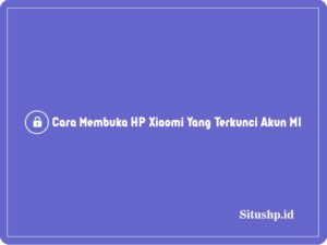 Cara membuka HP Xiaomi yang terkunci akun MI
