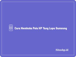 2+ Cara Membuka Pola HP Yang Lupa Samsung Terbaru 2024