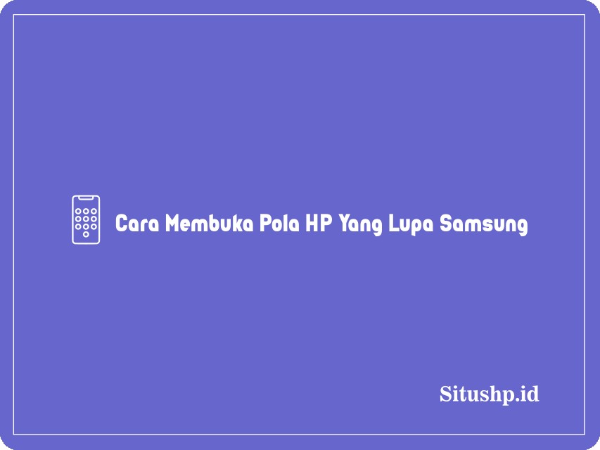 Cara Membuka Pola HP Yang Lupa Samsung