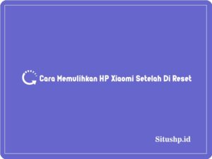Cara memulihkan HP Xiaomi setelah di reset