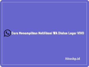 Cara menampilkan notifikasi WA di atas layar Vivo