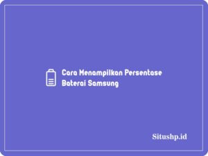 Cara Menampilkan Persentase Baterai Samsung