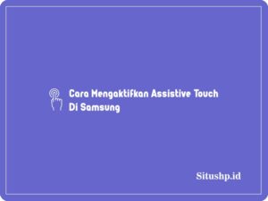 3 Cara Mengaktifkan Assistive Touch Di Samsung Terbaru 2024