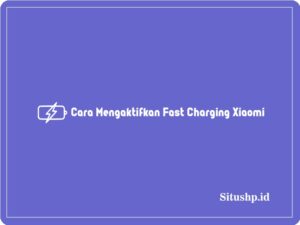 5+ Cara Mengaktifkan Fast Charging Xiaomi Terlengkap 2024