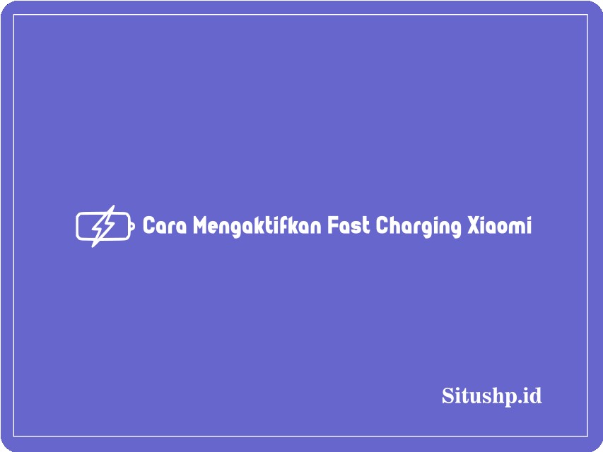 Cara mengaktifkan fast charging Xiaomi