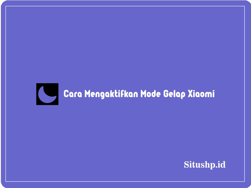 Cara Mengaktifkan Mode Gelap Xiaomi