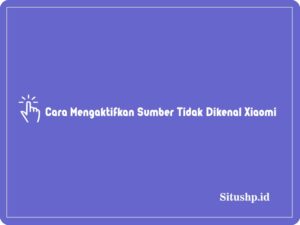 3 Cara Mengaktifkan Sumber Tidak Dikenal Xiaomi Terbaru 2024