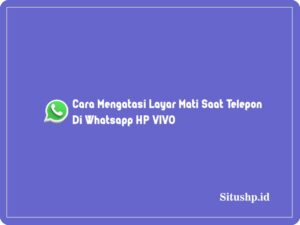Cara Mengatasi Layar Mati Saat Telepon Di Whatsapp HP VIVO