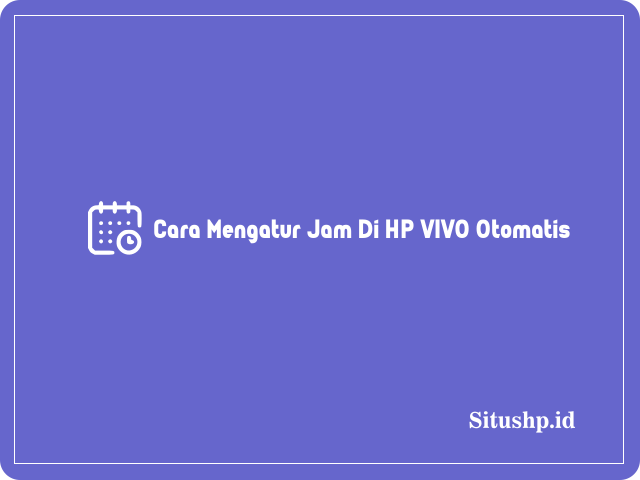 Cara Mengatur Jam Di HP VIVO Otomatis
