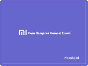 4 Cara Mengecek Garansi Xiaomi Melalui IMEI dan Online 2024