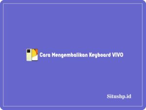 4+ Cara Mengembalikan Keyboard VIVO Seperti Semula Terbaru 2024