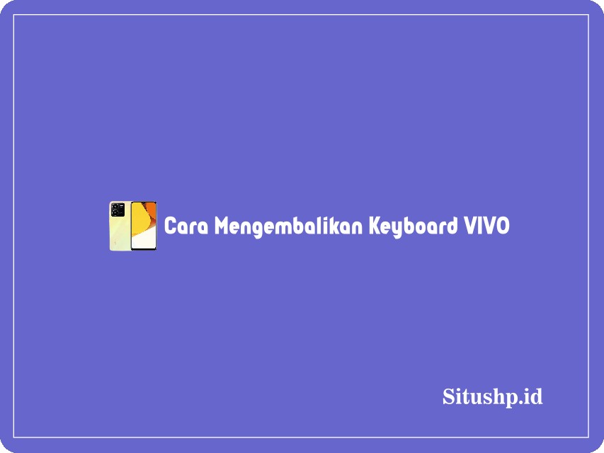 cara mengembalikan keyboard Vivo