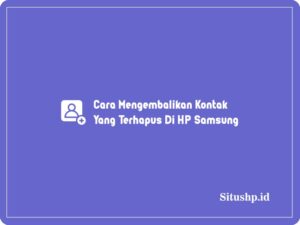 Cara Mengembalikan Kontak Yang Terhapus Di HP Samsung